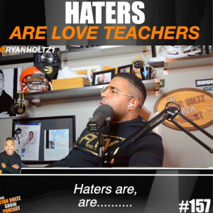 157: Your HATERS Are Your Love Teachers. Here’s Why.